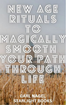 NEW AGE RITUALS TO MAGICALLY SMOOTH YOUR PATH THROUGH LIFE