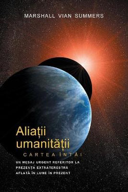 ALIA&#538;II UMANIT&#258;&#538;II CARTEA INTAI - PRIMA INFORMARE (Allies of Humanity, Book One - Romanian)