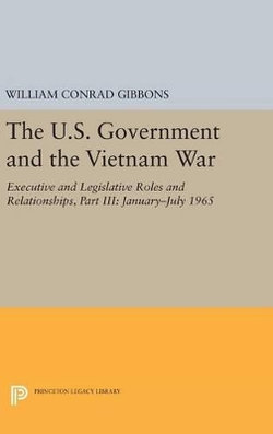 The U. S. Government and the Vietnam War: Executive and Legislative Roles and Relationships, Part III