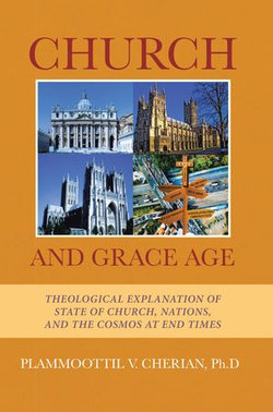 Church And Grace Age: Theological Explanation of State of Church, Nations, and the Cosmos at End Times