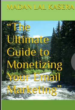 “The Ultimate Guide to Monetizing Your Email Marketing”