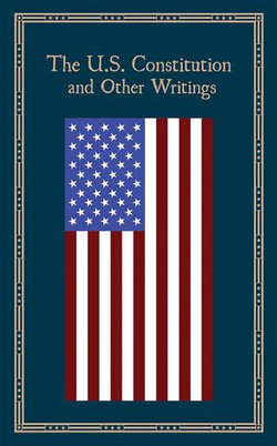 The U.S. Constitution and Other Writings