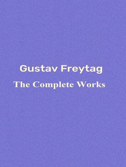 The Complete Works of Gustav Freytag