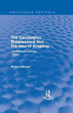 The Carolingian Renaissance and the Idea of Kingship (Routledge Revivals)