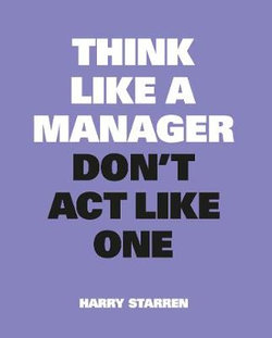 Think Like A Manager, Don’t Act Like One