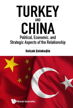 Turkey And China: Political, Economic, And Strategic Aspects Of The Relationship