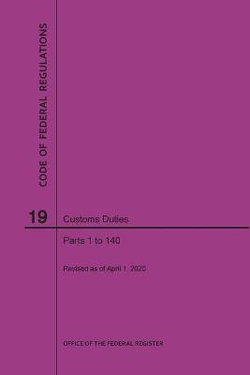 Code of Federal Regulations Title 19, Customs Duties, Parts 1-140, 2020