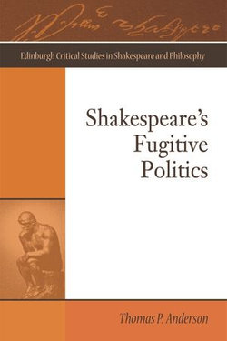 Shakespeare's Fugitive Politics