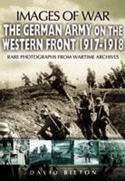 German Army on the Western Front 1917-1918 (Images of War Series)