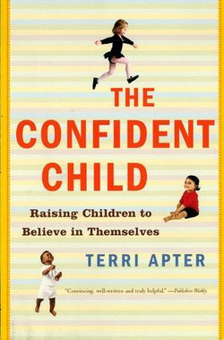 The Confident Child: Raising Children to Believe in Themselves