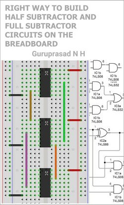 RIGHT WAY TO BUILD HALF SUBTRACTOR AND FULL SUBTRACTOR CIRCUITS ON THE BREADBOARD