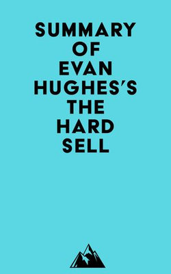 Summary of Evan Hughes's The Hard Sell