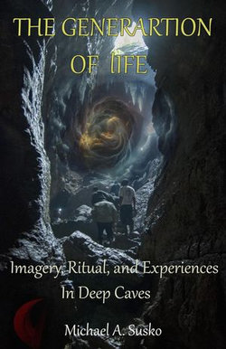 The Generation of Life: Imagery, Ritual and Experiences in Deep Caves