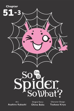 So I'm a Spider, So What?, Chapter 51.3