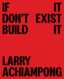 Larry Achiampong: If It Don't Exist, Build It