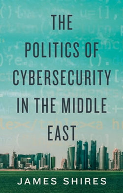 THE Politics of Cybersecurity in the Middle East