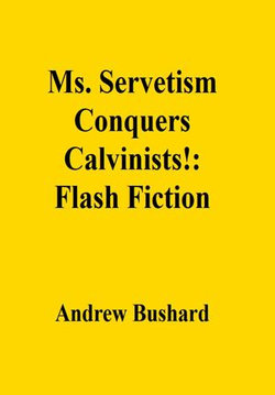 Ms. Servetism Conquers Calvinists!: Flash Fiction