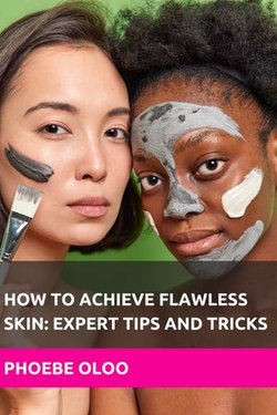 How to achieve flawless skin:Expert tips and tricks
