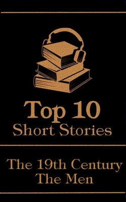 The Top 10 Short Stories - The 19th Century - The Men