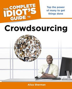 The Complete Idiot's Guide to Crowdsourcing