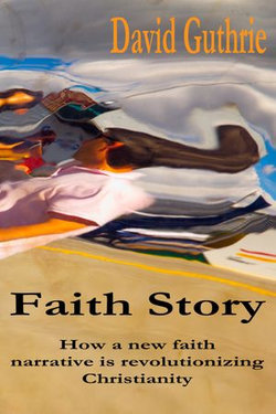 Faith Story: How a New Faith Narrative is Revolutionising Christianity