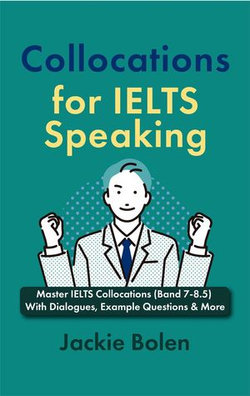 Collocations for IELTS Speaking: Master IELTS Collocations (Band 7-8.5) With Dialogues, Example Questions & More