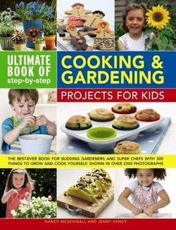 Ultimate Book of Step By Step Cooking & Gardening Projects for Kids