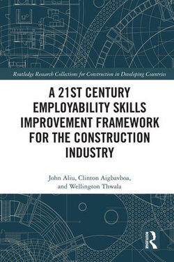 A 21st Century Employability Skills Improvement Framework for the Construction Industry