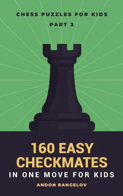 160 Easy Checkmates in One Move for Kids, Part 3