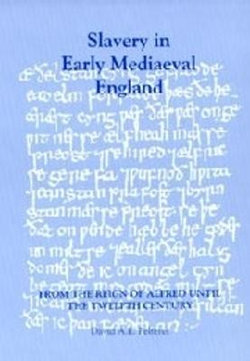 Slavery in Early Mediaeval England from the Reign of Alfred until the Twelfth Century