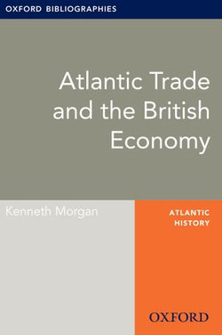 Atlantic Trade and the British Economy: Oxford Bibliographies Online Research Guide