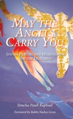 May the Angels Carry You: Jewish Prayers and Meditations for the Deathbed