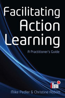 Facilitating Action Learning: A Practitioner'S Guide
