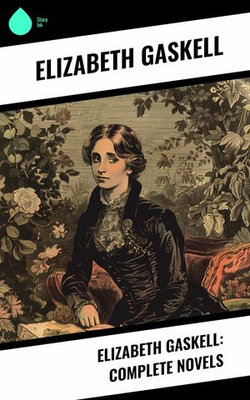 Elizabeth Gaskell: Complete Novels