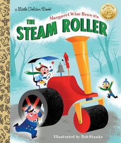 Margaret Wise Brown's The Steam Roller