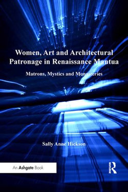 Women, Art and Architectural Patronage in Renaissance Mantua