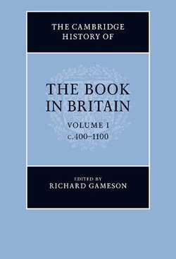 The Cambridge History of the Book in Britain: Volume 1, c.400–1100