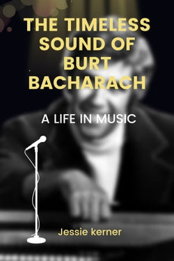 The Timeless Sound of Burt Bacharach