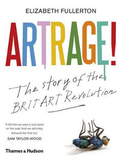 Artrage the Story of BritArt Revolution O/P