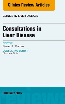 Consultations in Liver Disease, An Issue of Clinics in Liver Disease