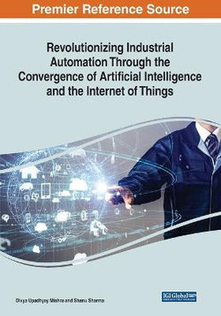 Revolutionizing Industrial Automation Through the Convergence of Artificial Intelligence and the Internet of Things