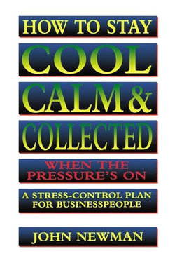 How to Stay Cool, Calm and Collected When the Pressure's On