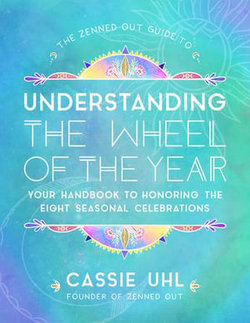 The Zenned Out Guide to Understanding the Wheel of the Year