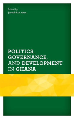 Politics, Governance, and Development in Ghana