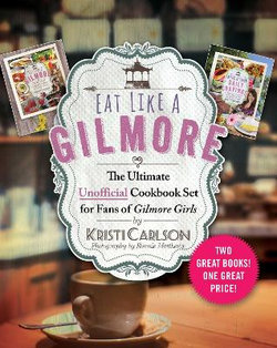 Eat Like a Gilmore: the Ultimate Unofficial Cookbook Set for Fans of Gilmore Girls