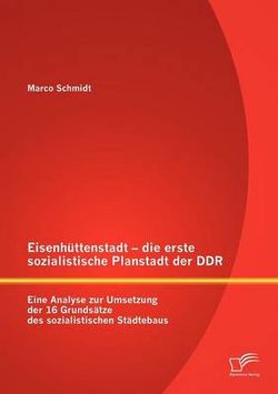 Eisenhuettenstadt - die erste sozialistische Planstadt der DDR