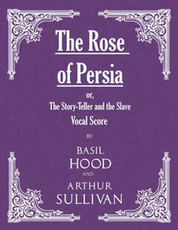 The Rose of Persia; or, The Story-Teller and the Slave (Vocal Score)