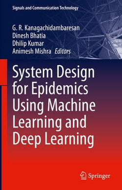 System Design for Epidemics Using Machine Learning and Deep Learning