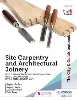 The City and Guilds Textbook: Site Carpentry and Architectural Joinery for the Level 3 Apprenticeship (6571), Level 3 Advanced Technical Diploma 7906) and Level 3 Diploma (6706)