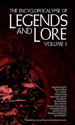 The Encyclopocalypse of Legends and Lore: Volume One